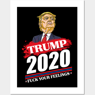 trump 2020 fuck your feelings Posters and Art